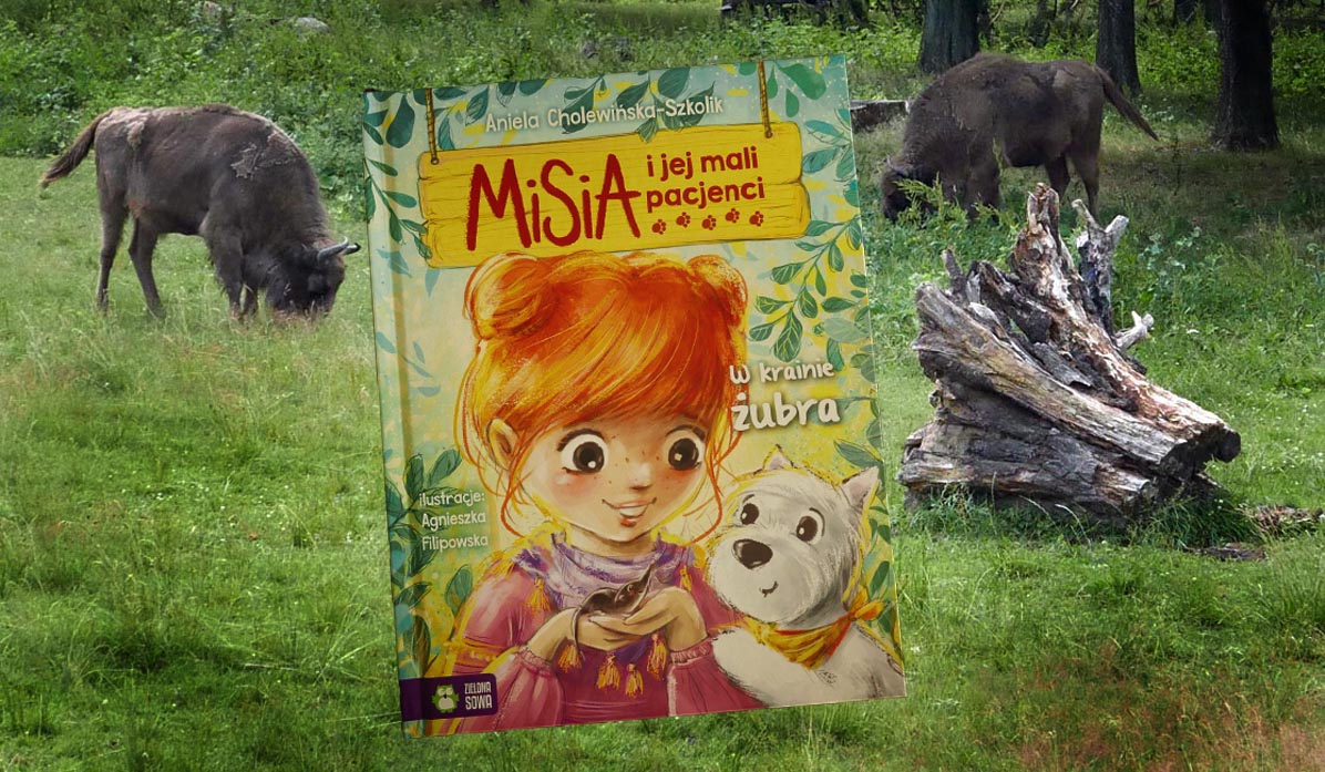 A. Cholewińska-Szkolik, Misia i jej mali pacjenci. W krainie żubra, wyd. Zielona Sowa