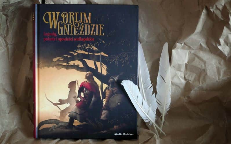 W ORLIM GNIEŹDZIE. LEGENDY, PODANIA I OPOWIEŚCI WIELKOPOLSKIE
