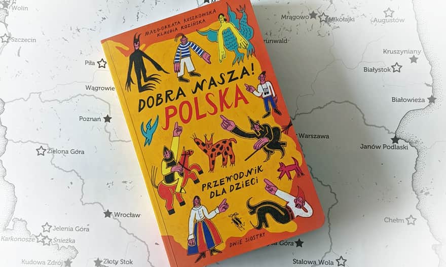 M. Ruszkowska, K. Kozińska, Dobra nasza! Polska. Przewodnik dla dzieci, wyd. Dwie Siostry